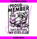 Proud Member Of The Just Resting My Eyes Club PNG, Raccoon Dad Design PNG