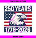 United States 250th PNG, 250 Years 1776 2026 PNG, Eagle Patriotic PNG
