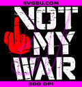 Not My War PNG, Protest Sign PNG, Anti War PNG