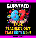 Survived 67 Bruh Teacher Out PNG, Class Dismissed Last Day Meme PNG
