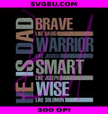 He Is Dad Brave Warrior Smart Wise PNG, Christian Dad Design PNG