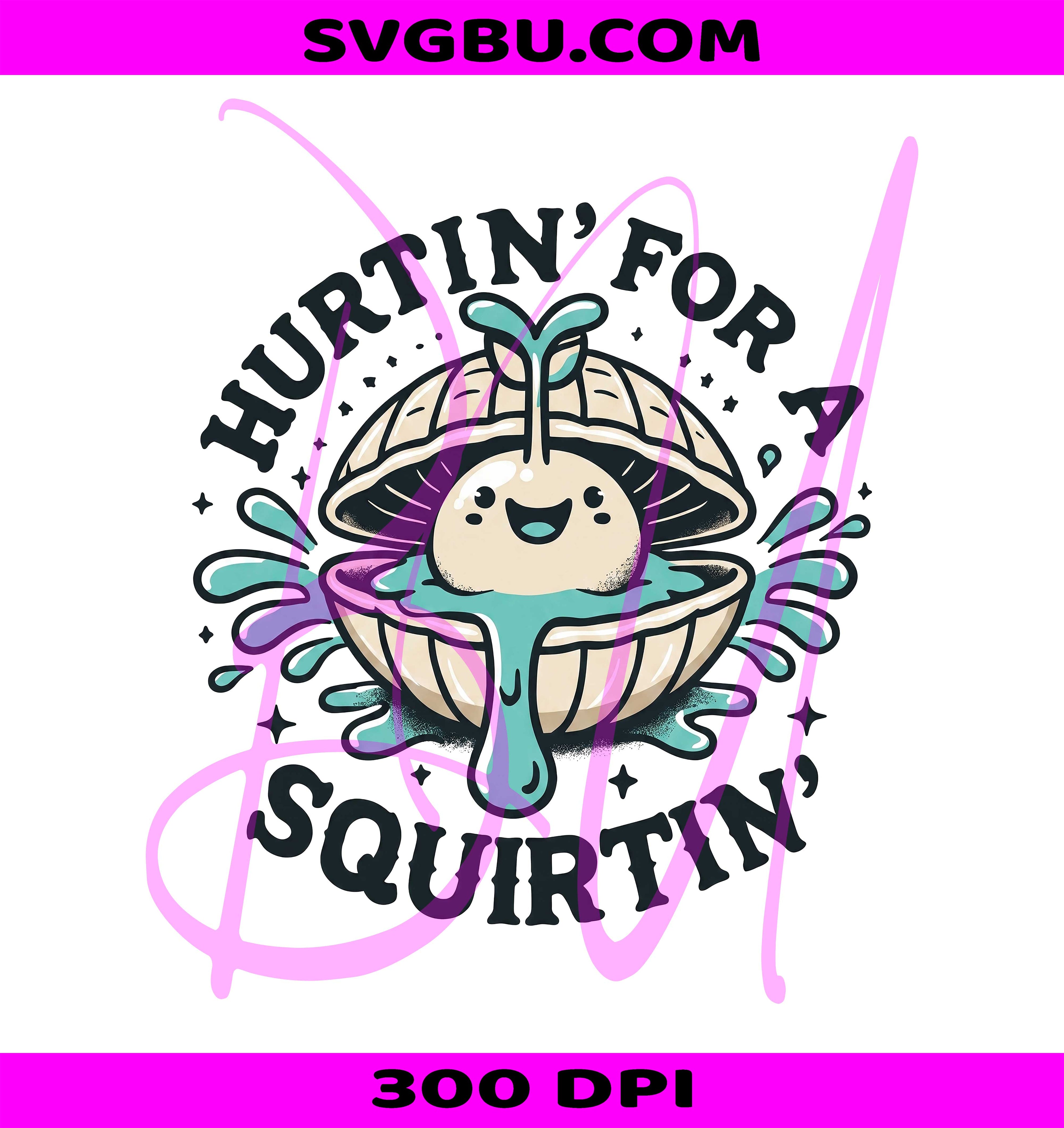 Hurtin For A Squirtin PNG, Inappropriate Meme PNG, Adult Humor PNG