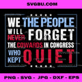 We The People Will Never Forget The Cowards In Congress Who Kept Quiet PNG