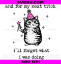 For My Next Trick Cat PNG, Funny I'll Forget What I Was Doing PNG