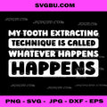 My Tooth Extracting Technique Funny Dentist PNG, Dental Humor Art PNG