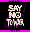 Say No To War PNG Peace Symbol PNG Protest Art PNG