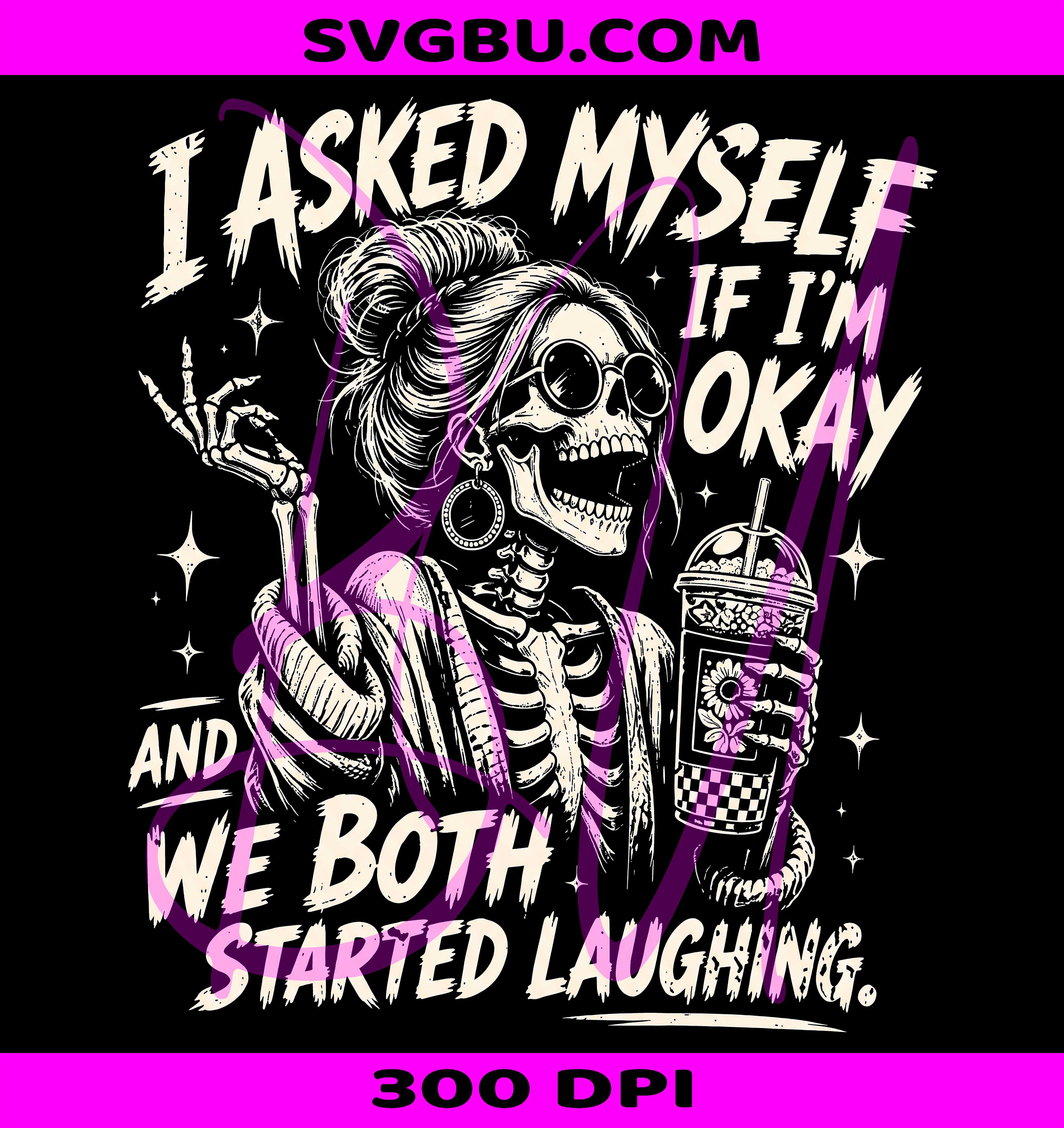 I Asked Myself PNG, Dark Humor Skeleton PNG, Skeleton Laughing PNG
