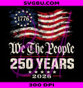 We The People 250 Years PNG, Betsy Ross Flag 1776 PNG, America 1776 2026 PNG