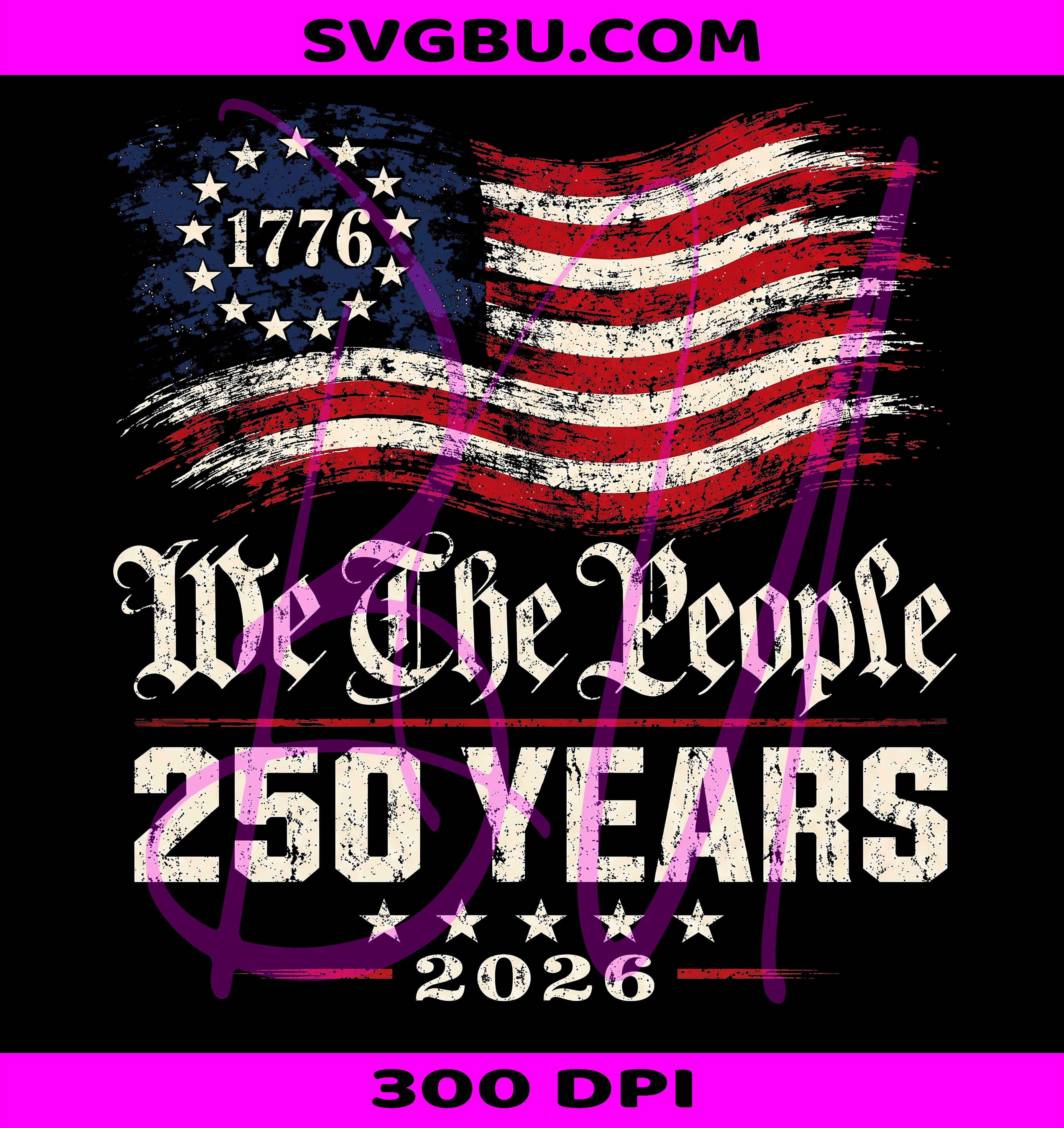 We The People 250 Years PNG, Betsy Ross Flag 1776 PNG, America 1776 2026 PNG