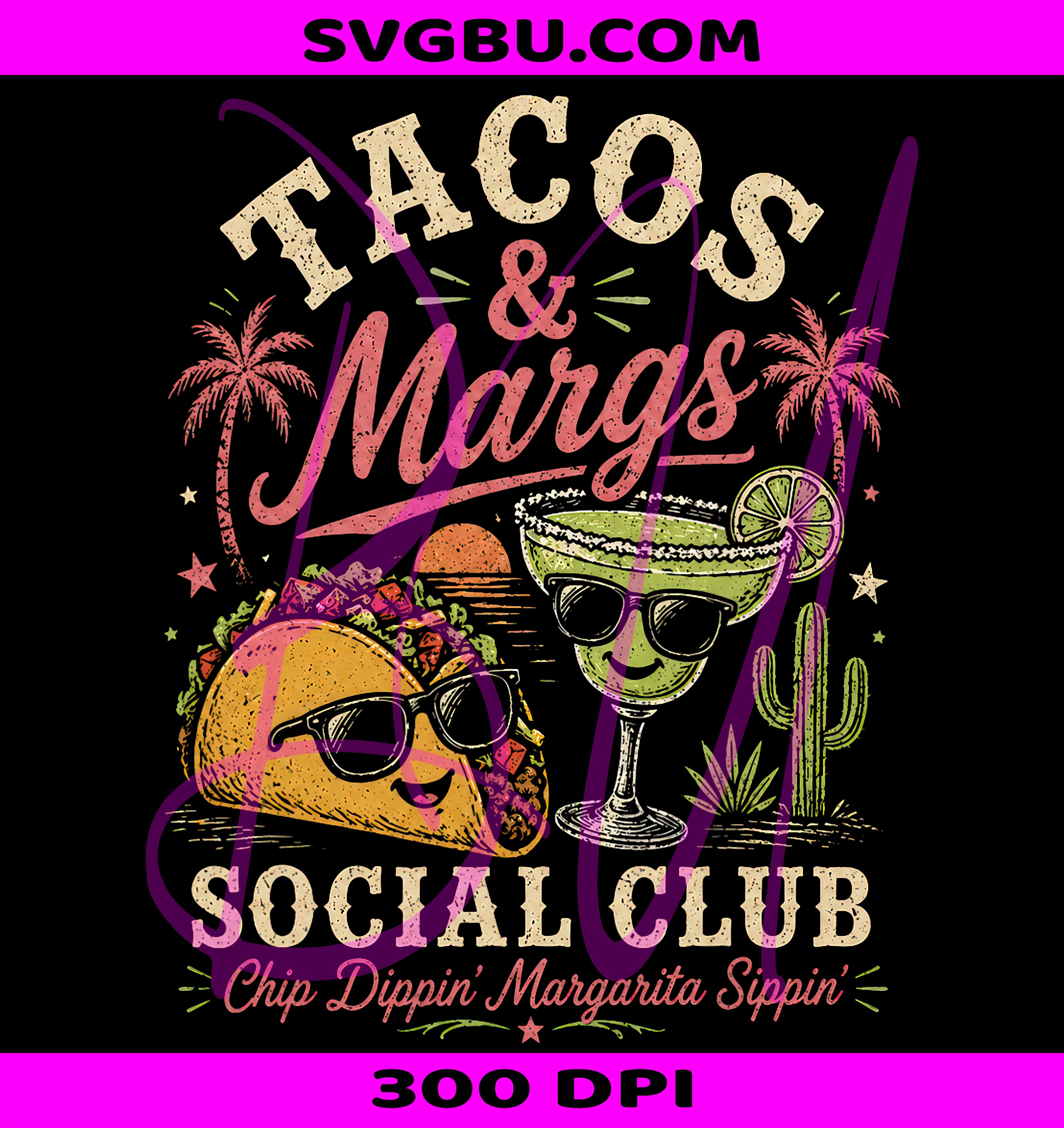 Tacos Margs Social Club PNG, Chip Dippin Margarita Sippin PNG