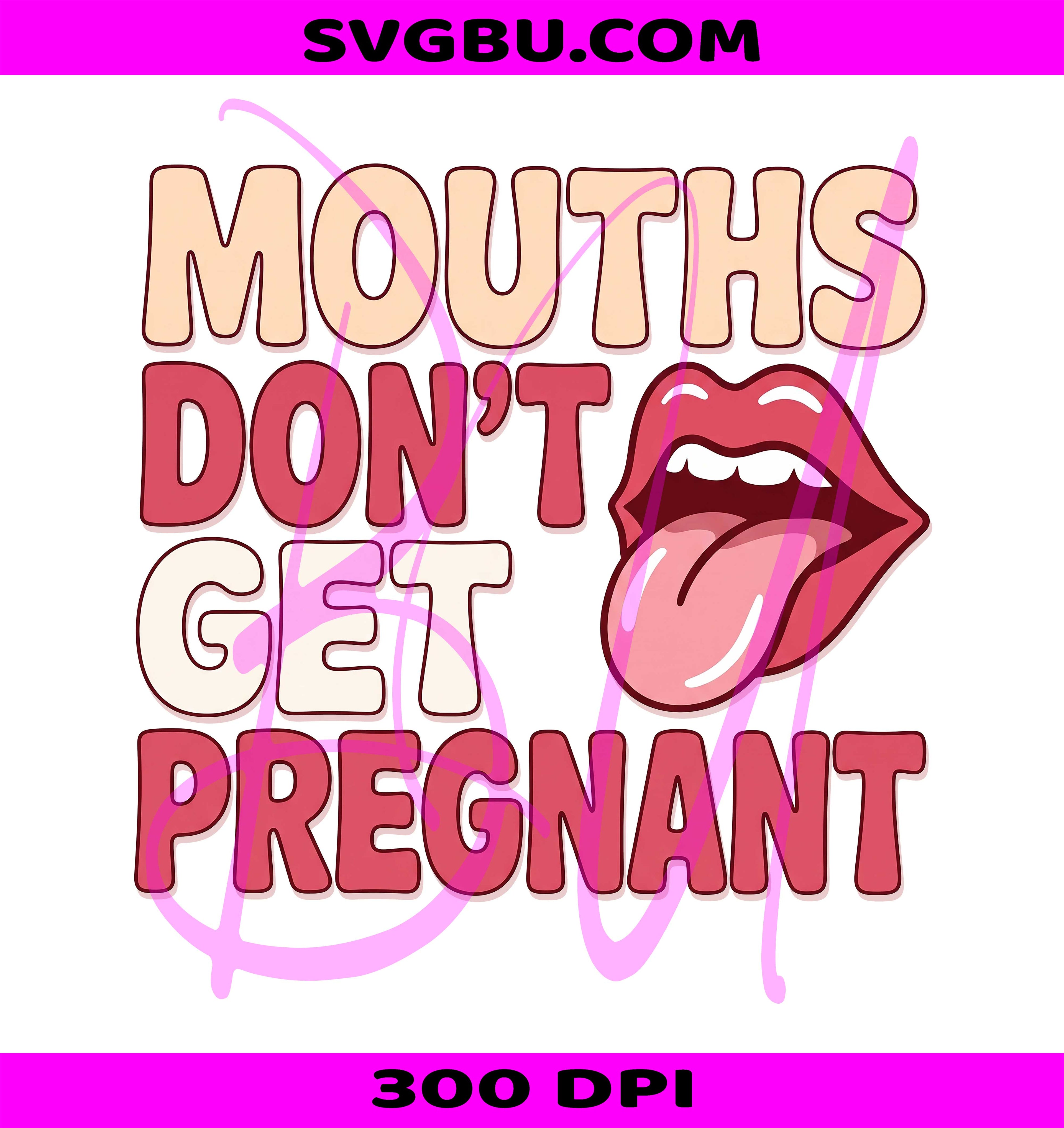Mouths Dont Get Pregnant PNG, Dirty Adult Humor PNG, Raunchy Adult Design PNG