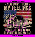 Dad Flashlight Veteran PNG, Funny Dad Saying PNG, You Can't Hurt My Feelings PNG