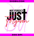 Not Perfect Just Forgiven PNG, Christian Shirt Design PNG, Jesus Faith PNG