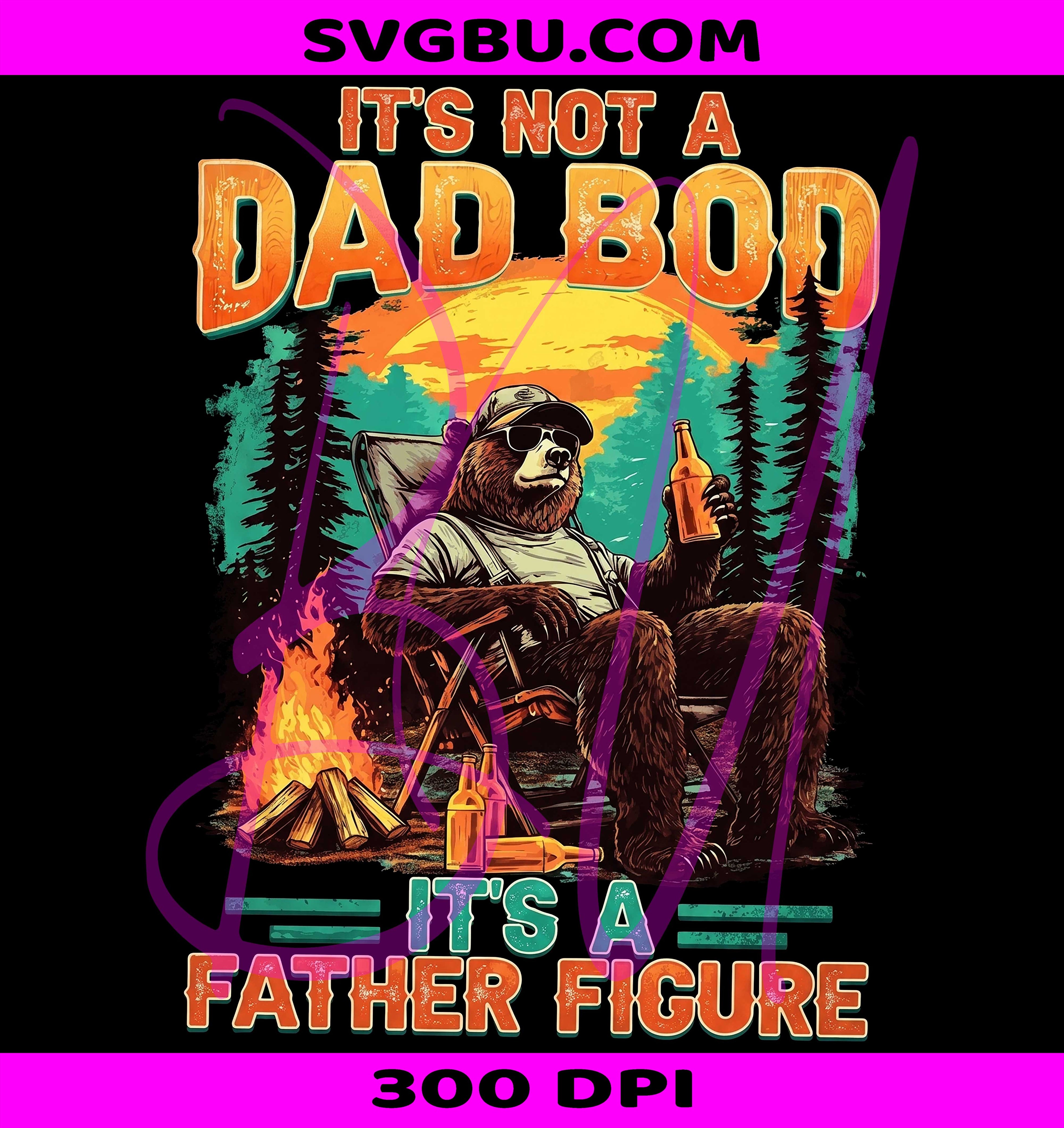 It's Not A Dad Bod It's A Father Figure PNG, Retro Bear Dad PNG