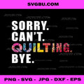 Funny Sewing Quilting PNG, Sorry Can't Quilting Bye PNG