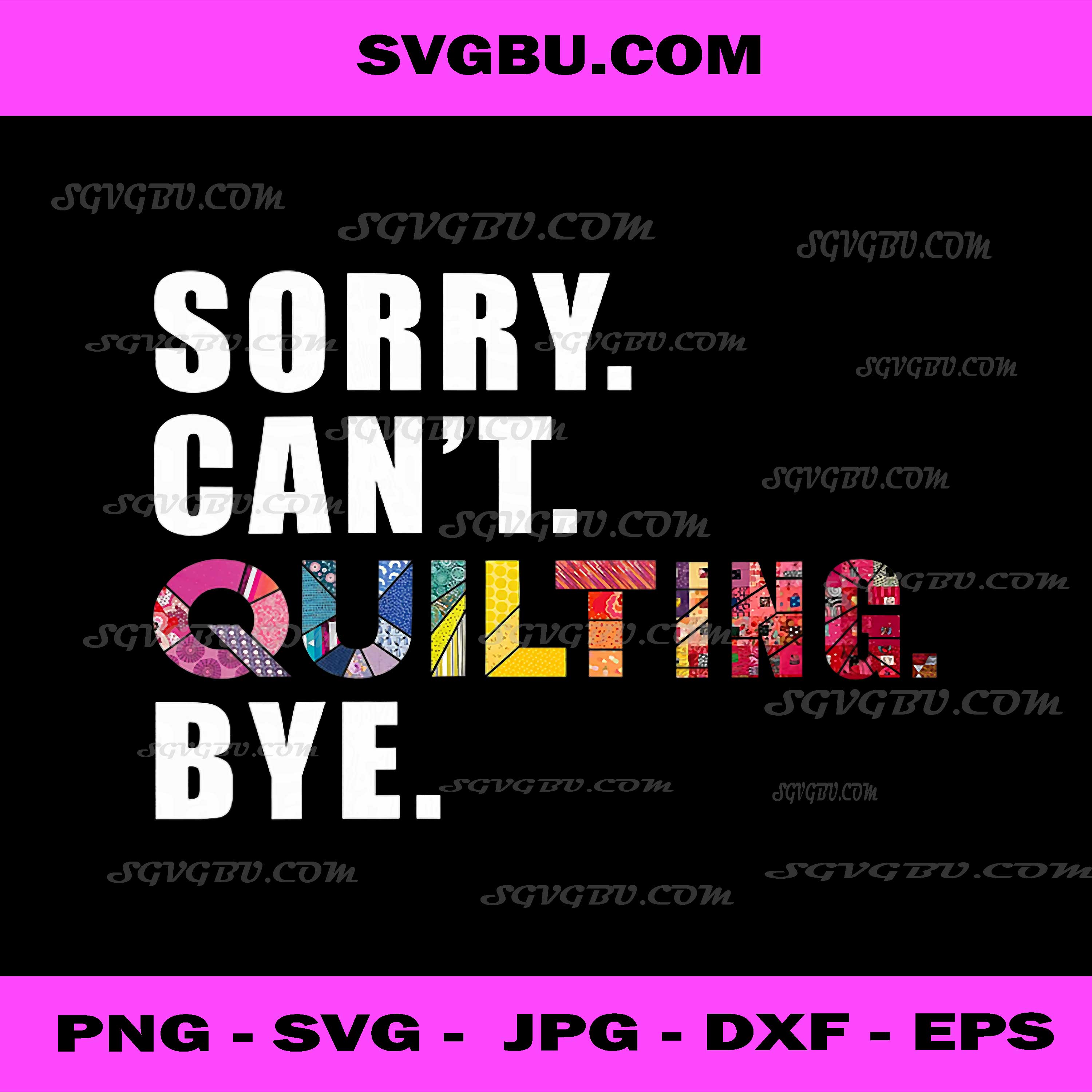 Funny Sewing Quilting PNG, Sorry Can't Quilting Bye PNG