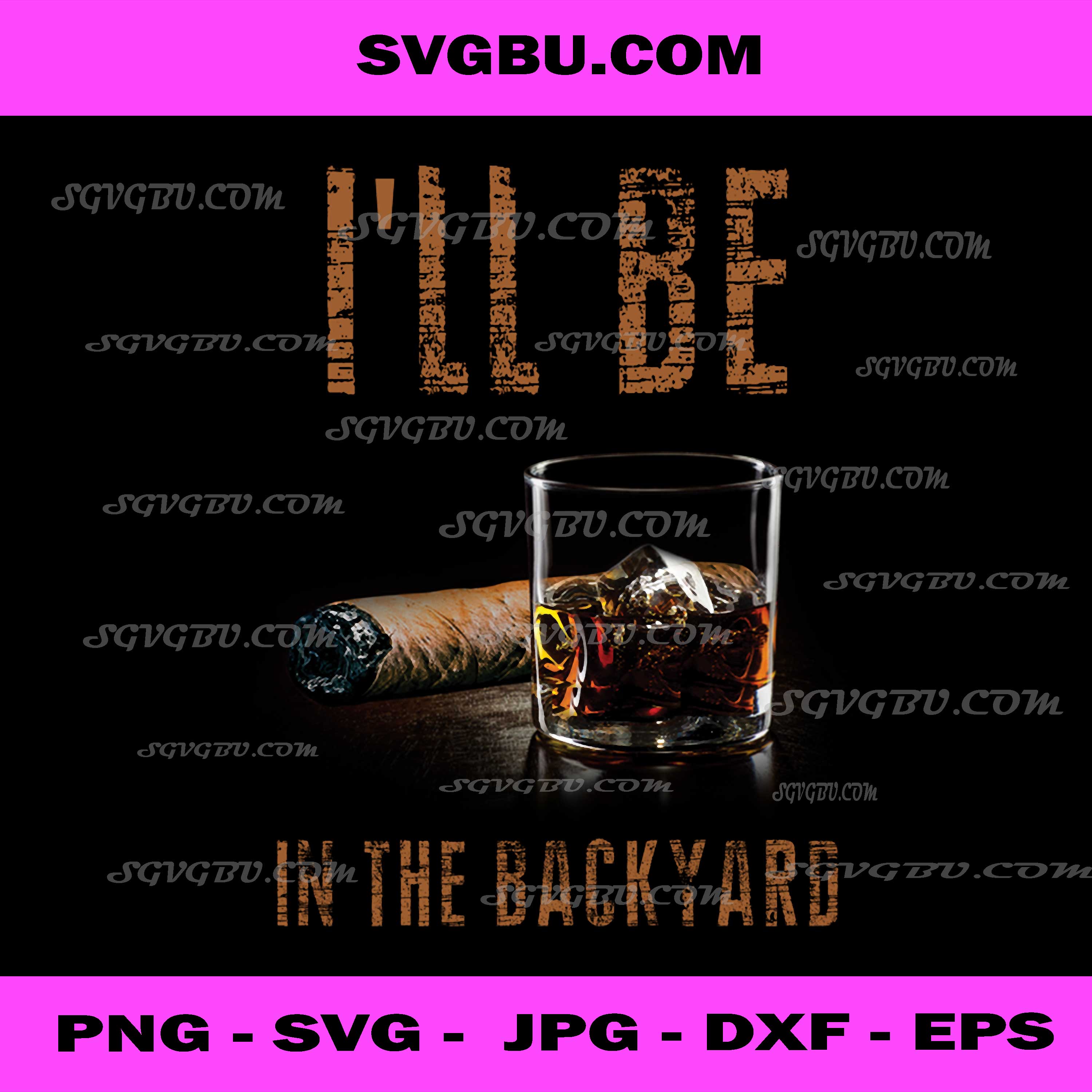 I'll Be In The Backyard PNG, Whiskey And Cigar PNG, Mens Leisure PNG