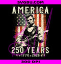 Vintage Abraham Lincoln Playing Guitar PNG, Abe Lincoln 250 Years PNG