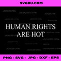 Human Rights Are Hot PNG, Social Justice Quote PNG, Activism Art PNG
