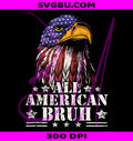 All American Bruh Patriotic Bald Eagle PNG, 4th of July PNG