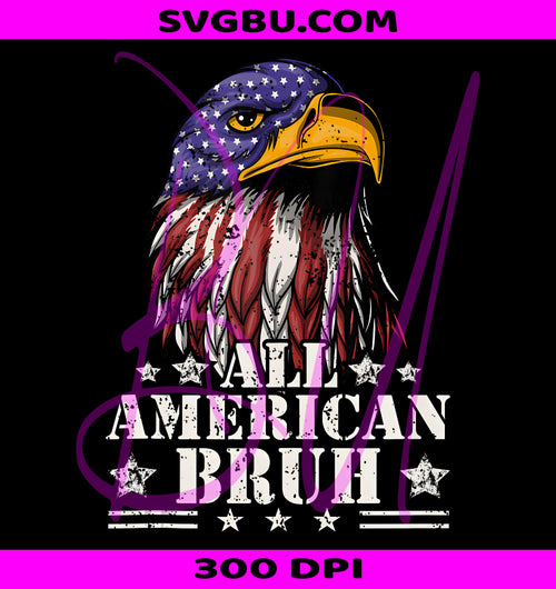 All American Bruh Patriotic Bald Eagle PNG, 4th of July PNG