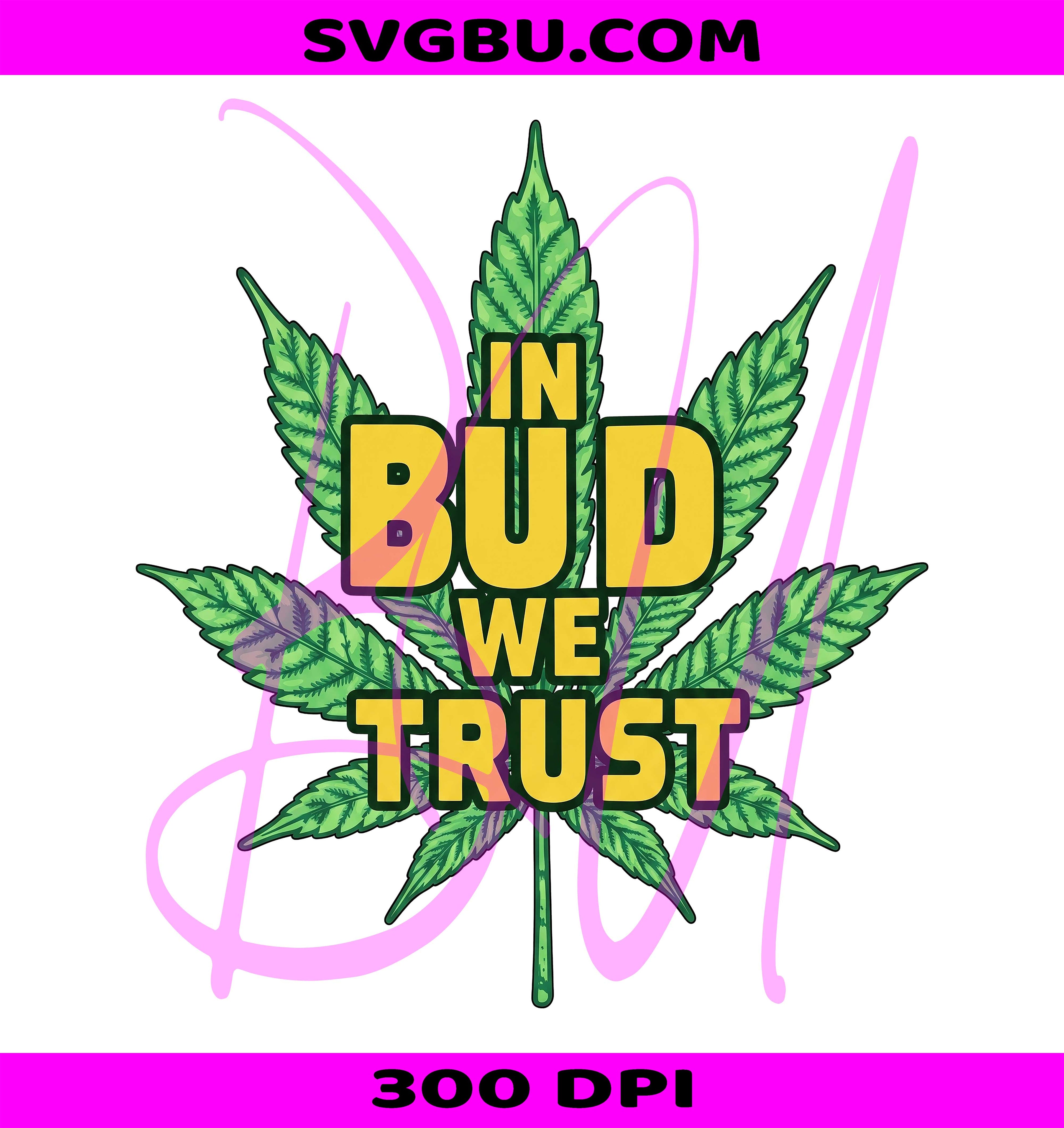 In Bud We Trust PNG, 420 Weed PNG, Cannabis 420 PNG