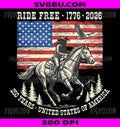 Ride Free 1776 2026 USA 250 Years PNG, Patriotic Cowboy PNG