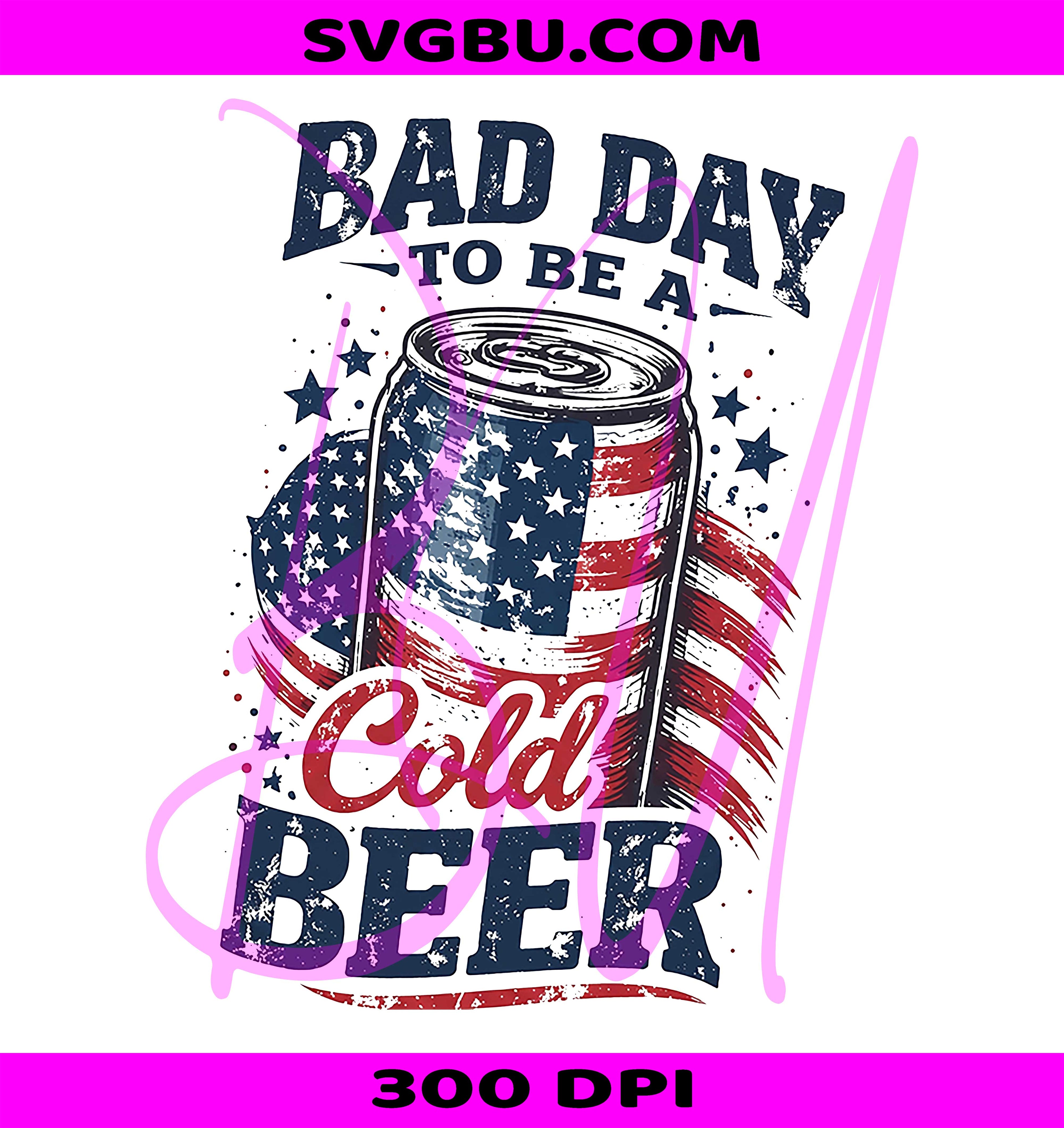 Bad Day To Be A Cold Beer PNG, Patriotic American Flag Beer PNG