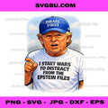 I Start Wars To Distract From Epstein Files PNG, Funny Trump Art PNG