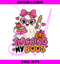 Teaching My Boos PNG, Ghost Teacher PNG, Halloween Teacher PNG