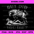 But Did You Die, Western Joke, Cowboy Meme Horse Lover PNG