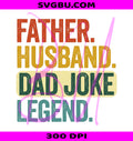 Father Husband Dad Joke Legend PNG, Retro Distressed Father's Day Design PNG