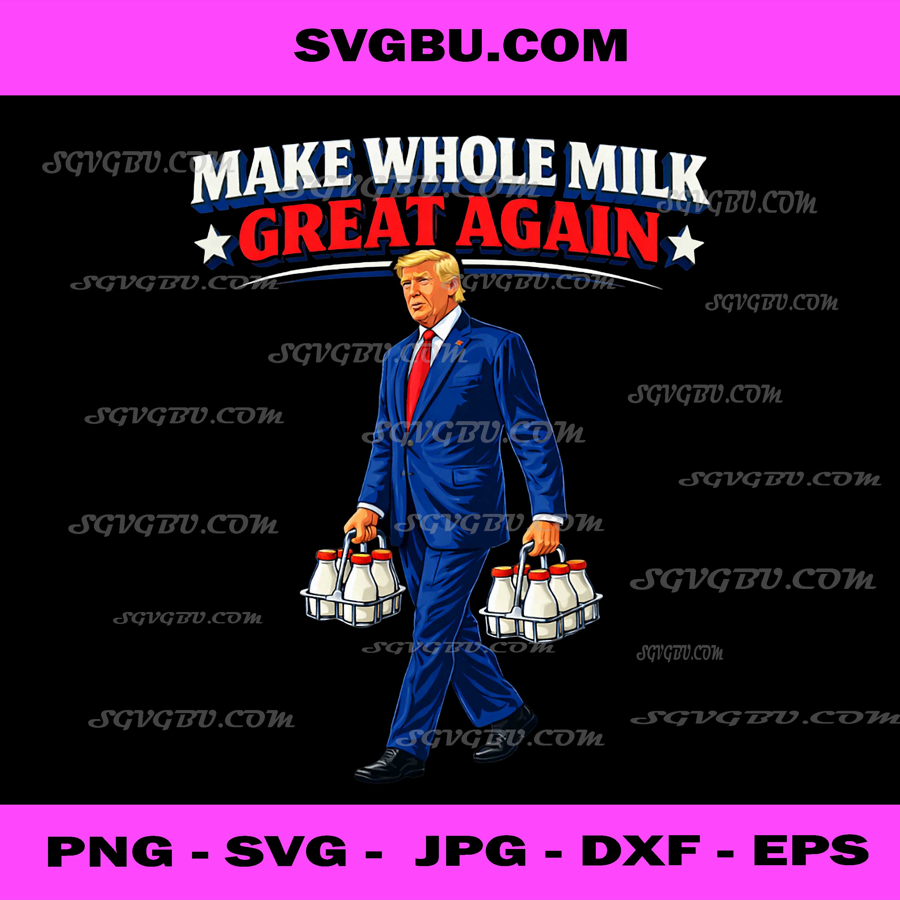 Make Whole Milk Great Again PNG, Trump Milkman PNG, Funny Patriot PNG