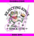 Rejecting Kings 1776 PNG, Funny Frog PNG, Resist Maga PNG
