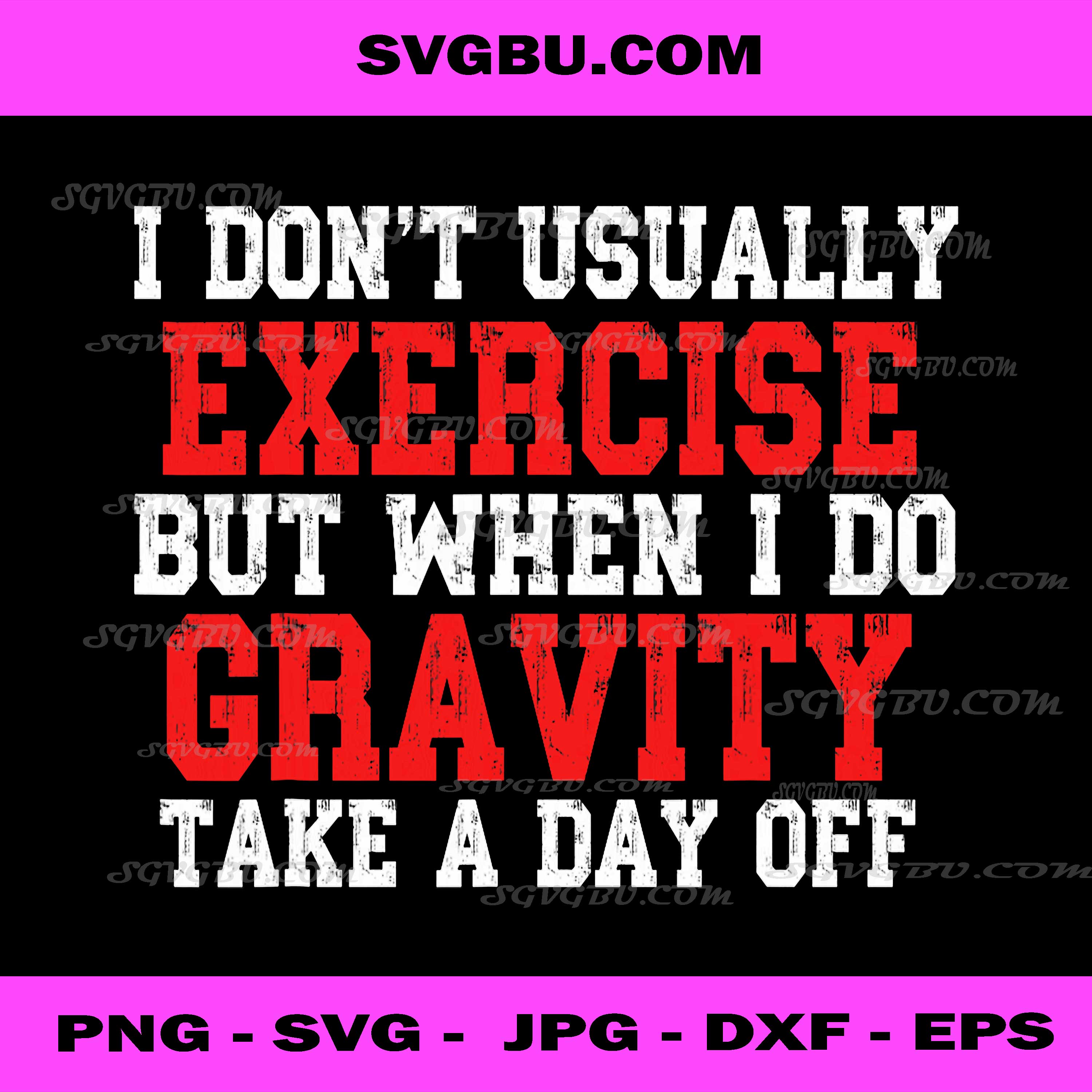I Don't Usually Exercise Gravity Takes A Day Off PNG, Funny Quote PNG