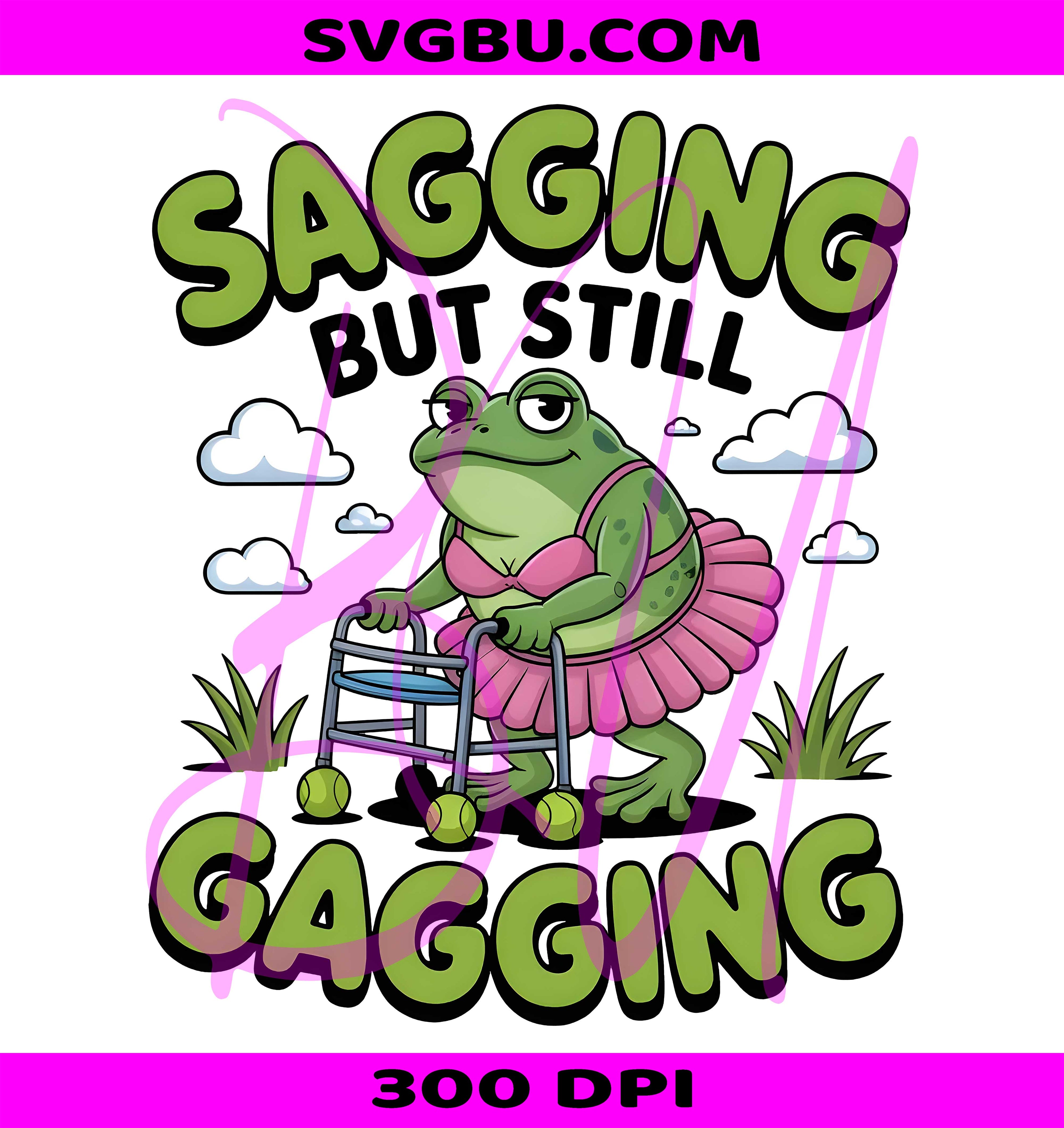 Sagging Still Gagging PNG, Dirty Adult Humor PNG, Funny Meme Design PNG