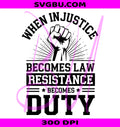 Resistance Becomes Duty PNG, Injustice Becomes Law PNG, Protest PNG