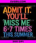Admit It You'll Miss Me, Funny Last Day Of School Summer PNG