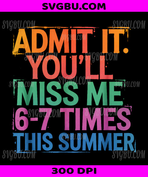 Admit It You'll Miss Me, Funny Last Day Of School Summer PNG