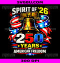 Spirit Of 26 Patriotic 250th America PNG, Anniversary Design PNG