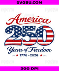 America 250 Years of Freedom, 1776-2026 Patriotic PNG, US Flag Typography Independence Day Design