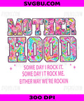 Motherhood Some Day I Rock It PNG, Floral Colorful Mama Design