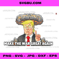 Make The War Great Again Funny Political PNG, Sarcastic Art PNG