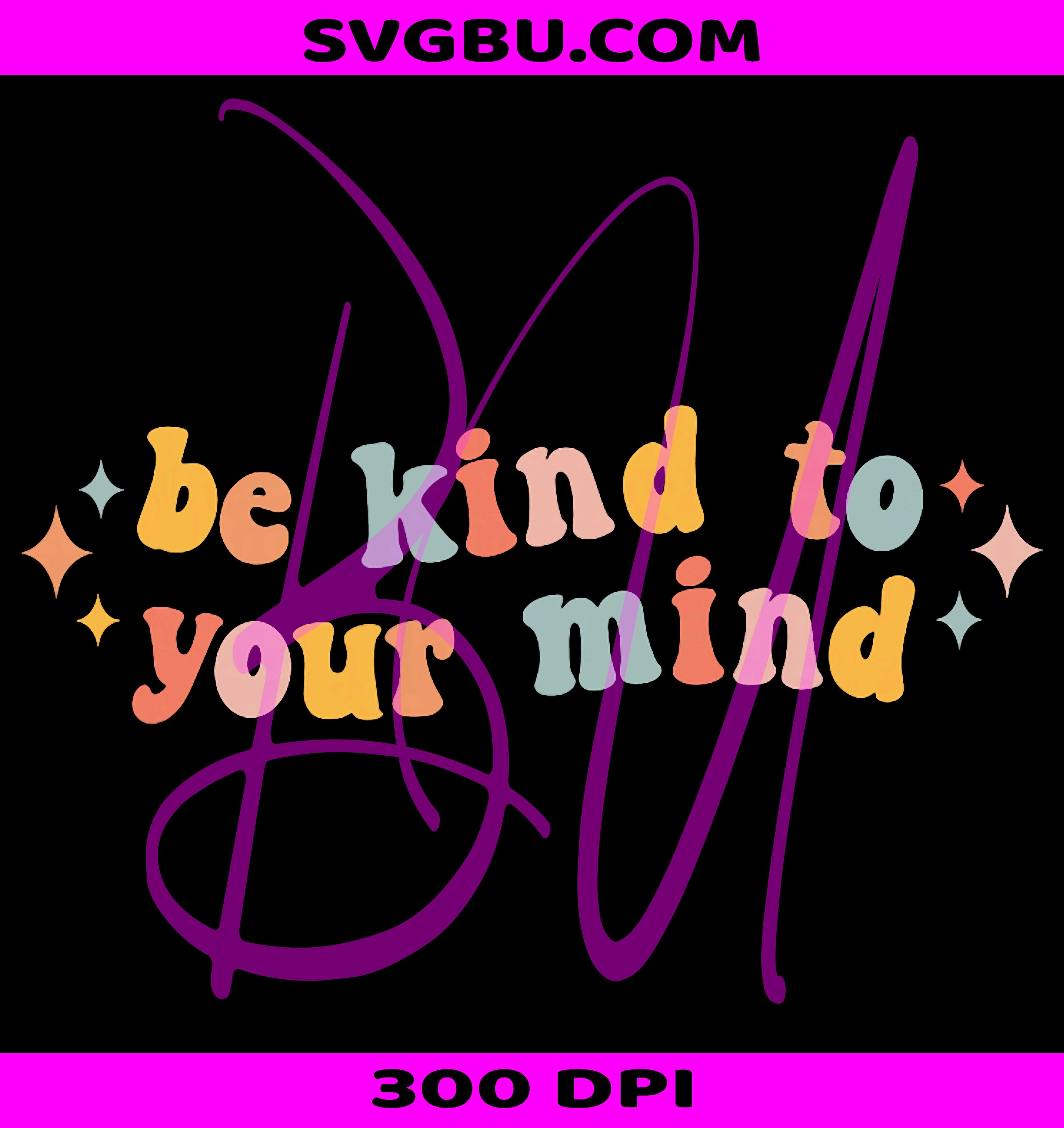 Be Kind To Your Mind PNG, Mental Health Awareness Design PNG