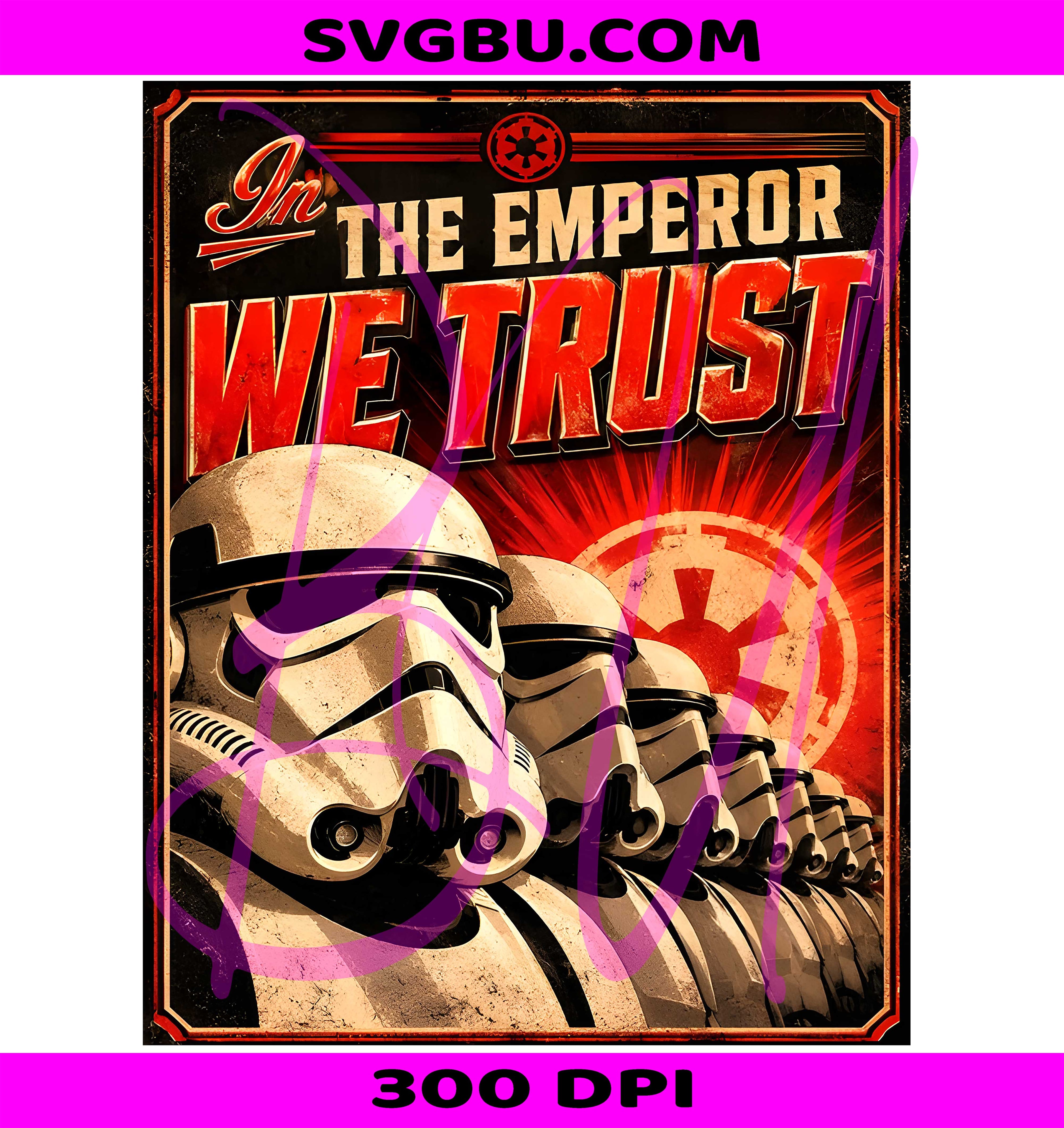 In The Emperor We Trust PNG, Star Wars Propaganda PNG, Galactic Empire PNG