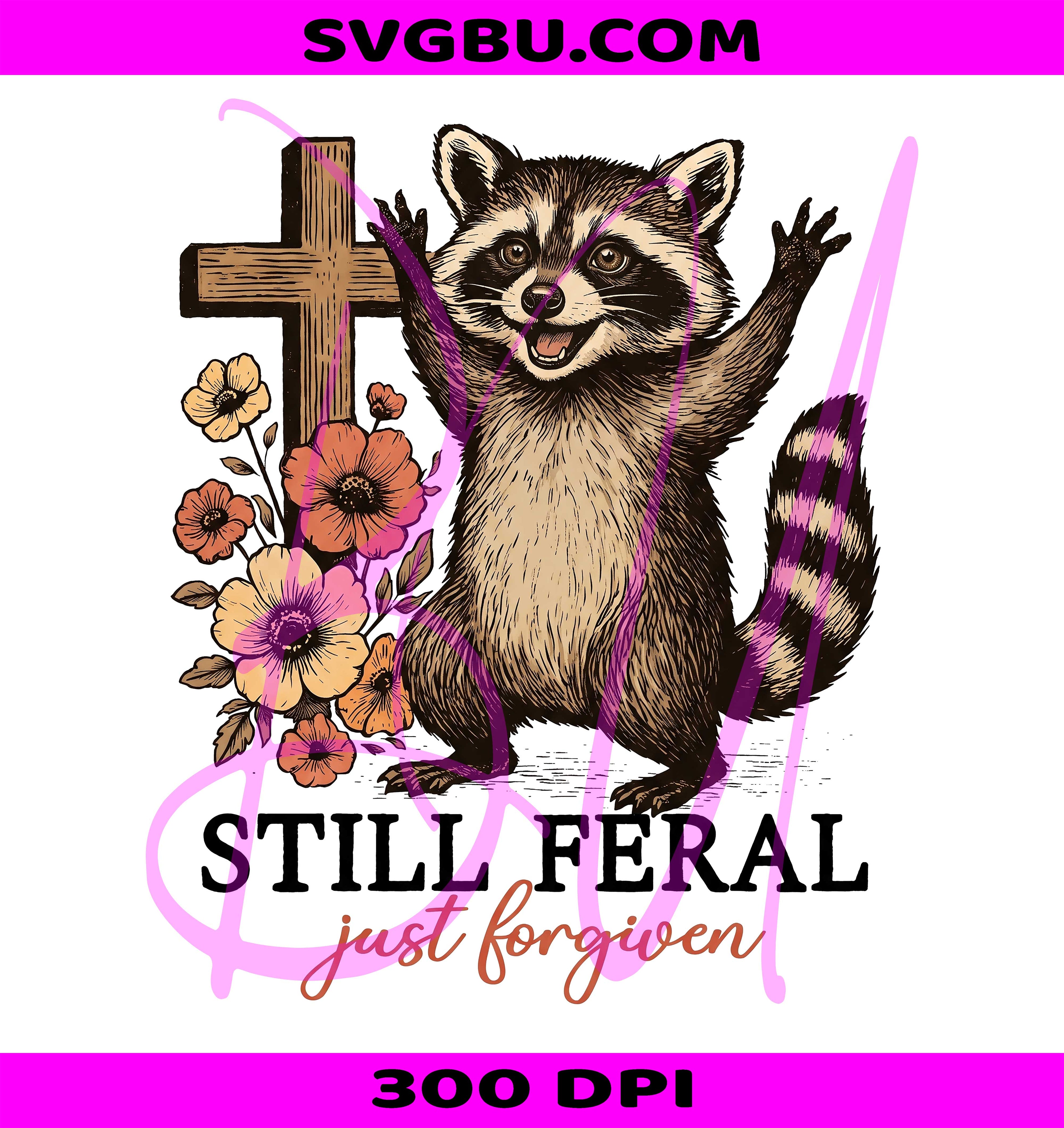 Still Feral Just Forgiven PNG, Christian Raccoon PNG, Sassy Faith Humor PNG