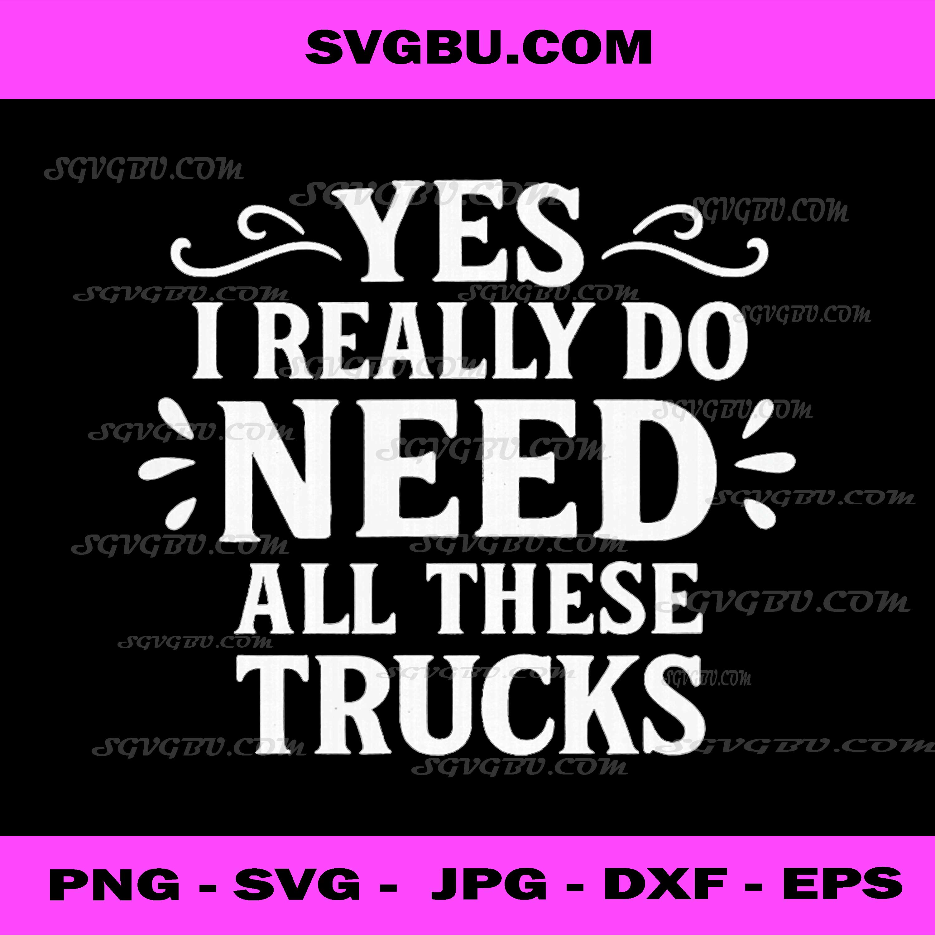 Yes I Really Do Need All These Trucks PNG