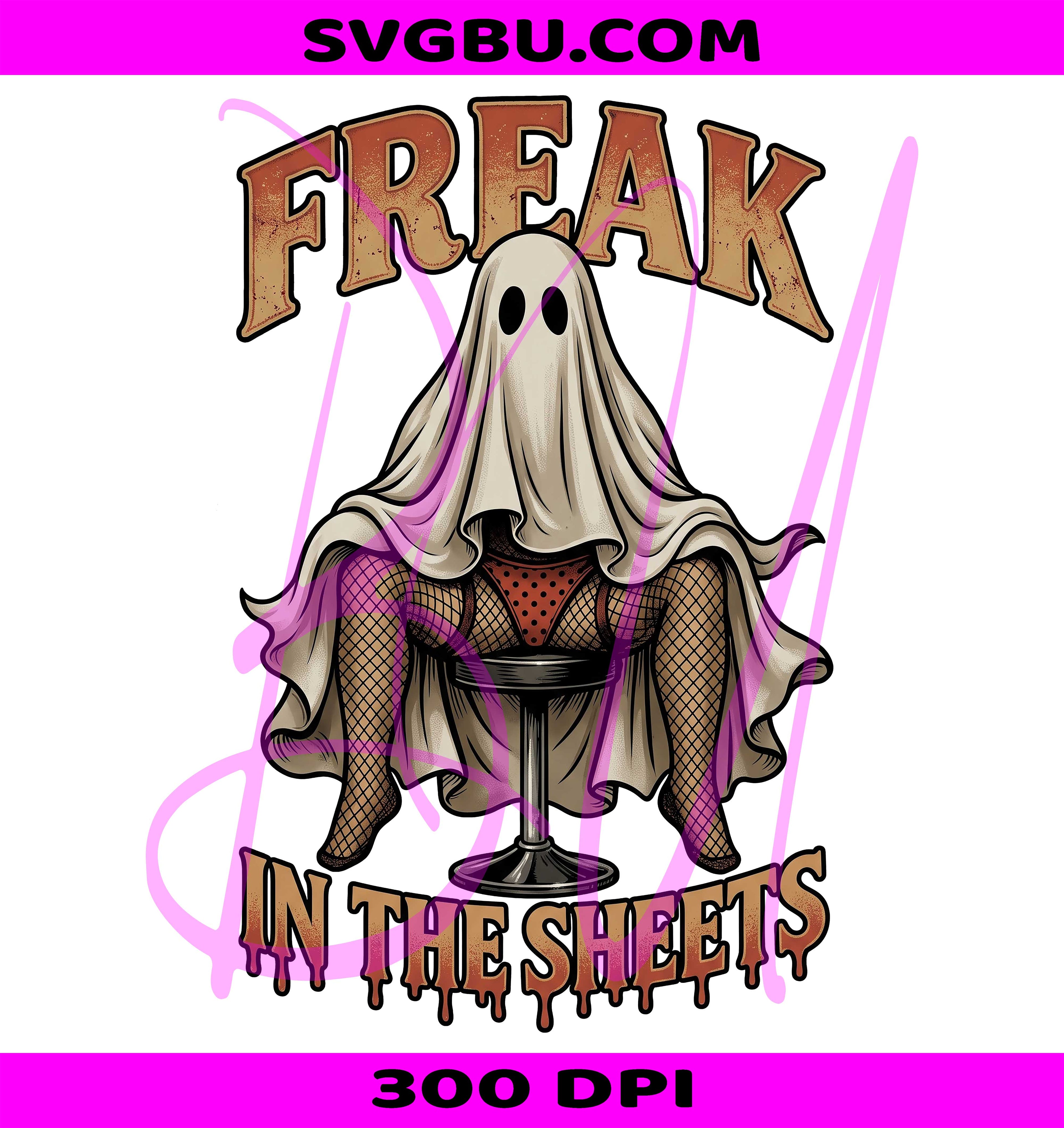 Freak In The Sheets PNG, Spooky Ghost PNG, Adult Humor Halloween PNG