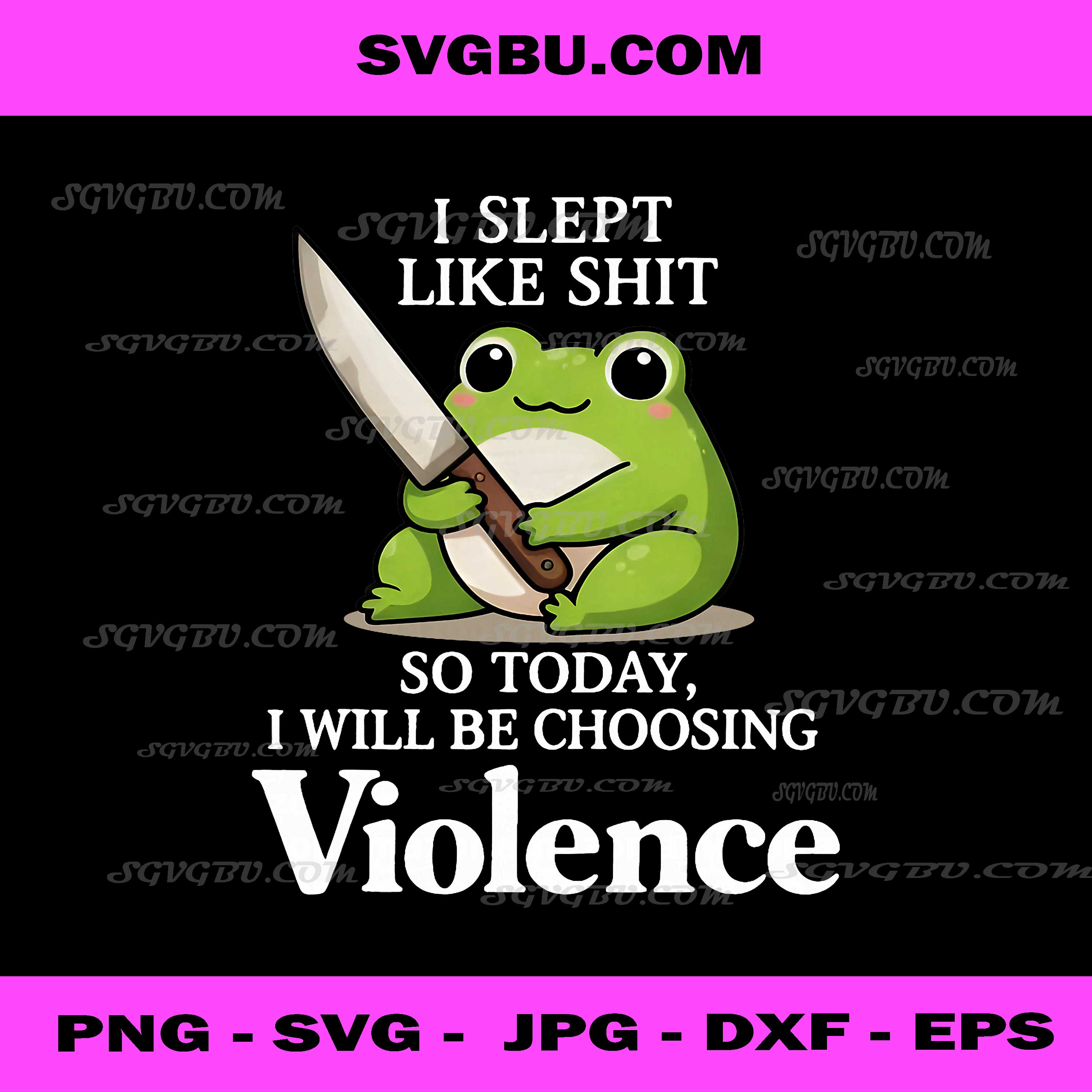 I Slept Like Shit Today I Choose Violence PNG, Funny Frog PNG