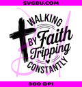 Walking By Faith Tripping PNG, Funny Christian Quote PNG, Jesus Humor PNG